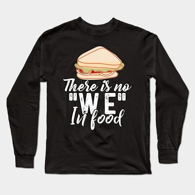 There is no WE in Food Long Sleeve T-Shirt by Dojaja